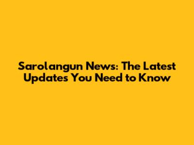 Sarolangun News: The Latest Updates You Need to Know