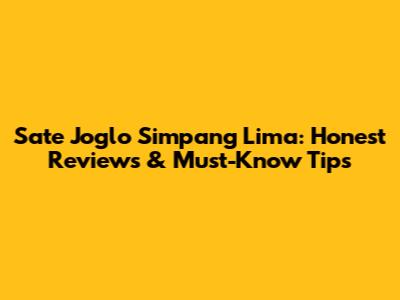 Sate Joglo Simpang Lima: Honest Reviews & Must-Know Tips
