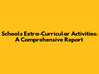 School's Extra-Curricular Activities: A Comprehensive Report