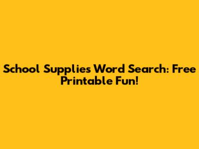 School Supplies Word Search: Free Printable Fun!