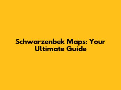 Schwarzenbek Maps: Your Ultimate Guide