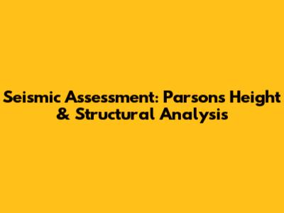 Seismic Assessment: Parsons' Height & Structural Analysis