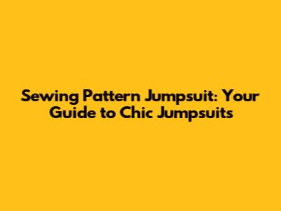 Sewing Pattern Jumpsuit: Your Guide to Chic Jumpsuits
