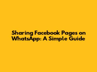 Sharing Facebook Pages on WhatsApp: A Simple Guide