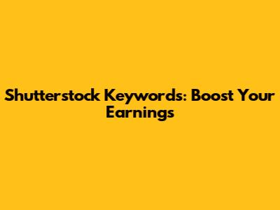 Shutterstock Keywords: Boost Your Earnings