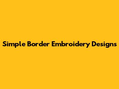 Simple Border Embroidery Designs