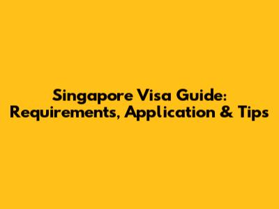 Singapore Visa Guide: Requirements, Application & Tips