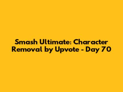 Smash Ultimate: Character Removal by Upvote - Day 70