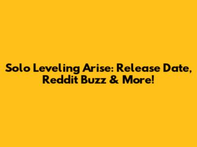 Solo Leveling Arise: Release Date, Reddit Buzz & More!