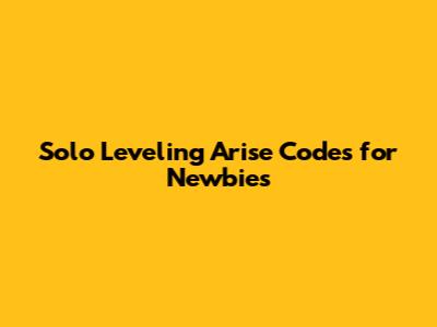Solo Leveling Arise Codes for Newbies