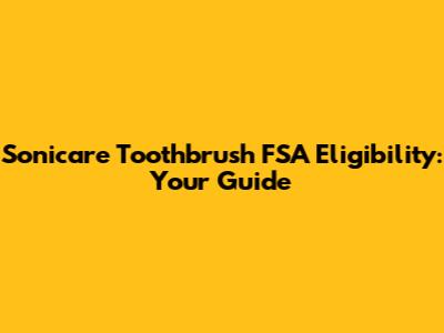 Sonicare Toothbrush FSA Eligibility: Your Guide