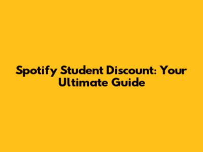 Spotify Student Discount: Your Ultimate Guide