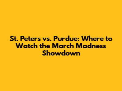St. Peter's vs. Purdue: Where to Watch the March Madness Showdown