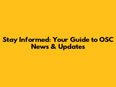 Stay Informed: Your Guide to OSC News & Updates