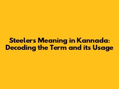 Steelers Meaning in Kannada: Decoding the Term and its Usage
