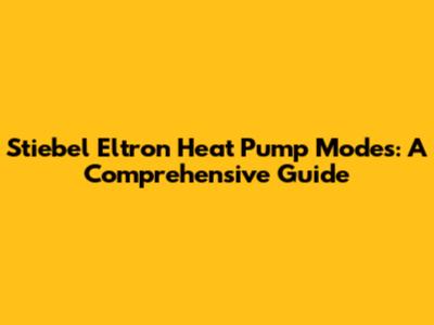 Stiebel Eltron Heat Pump Modes: A Comprehensive Guide