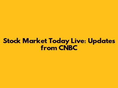Stock Market Today Live: Updates from CNBC