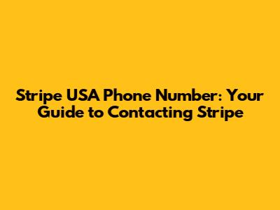 Stripe USA Phone Number: Your Guide to Contacting Stripe