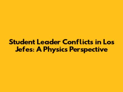 Student Leader Conflicts in 'Los Jefes': A Physics Perspective