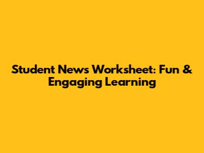 Student News Worksheet: Fun & Engaging Learning