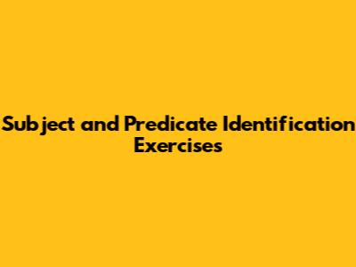 Subject and Predicate Identification Exercises
