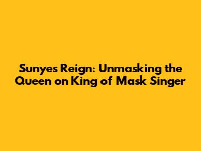 Sunye's Reign: Unmasking the Queen on King of Mask Singer