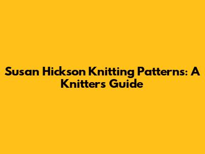 Susan Hickson Knitting Patterns: A Knitter's Guide
