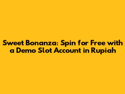 Sweet Bonanza: Spin for Free with a Demo Slot Account in Rupiah