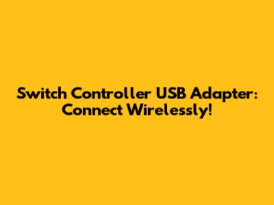 Switch Controller USB Adapter: Connect Wirelessly!