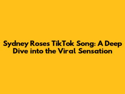 Sydney Rose's TikTok Song: A Deep Dive into the Viral Sensation