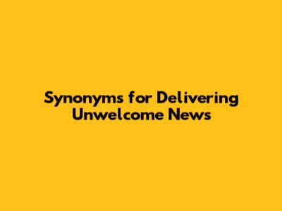 Synonyms for Delivering Unwelcome News