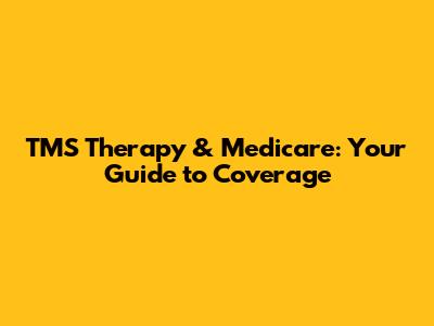 TMS Therapy & Medicare: Your Guide to Coverage