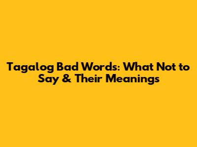 Tagalog Bad Words: What Not to Say & Their Meanings