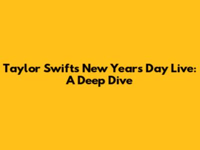 Taylor Swift's 'New Year's Day' Live: A Deep Dive