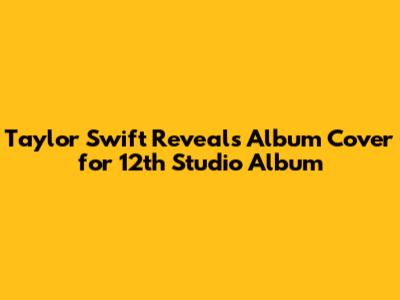 Taylor Swift Reveals Album Cover for 12th Studio Album