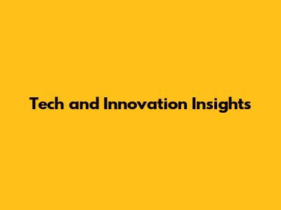 Tech and Innovation Insights