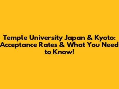 Temple University Japan & Kyoto: Acceptance Rates & What You Need to Know!