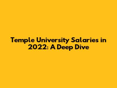 Temple University Salaries in 2022: A Deep Dive