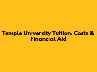 Temple University Tuition: Costs & Financial Aid
