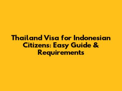 Thailand Visa for Indonesian Citizens: Easy Guide & Requirements