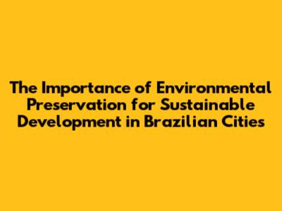 The Importance of Environmental Preservation for Sustainable Development in Brazilian Cities