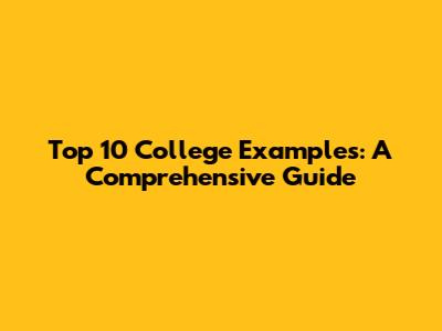 Top 10 College Examples: A Comprehensive Guide