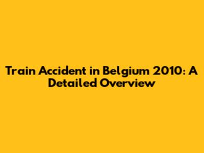 Train Accident in Belgium 2010: A Detailed Overview