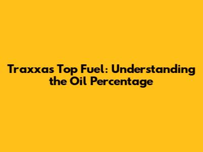 Traxxas Top Fuel: Understanding the Oil Percentage