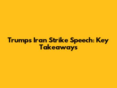 Trump's Iran Strike Speech: Key Takeaways