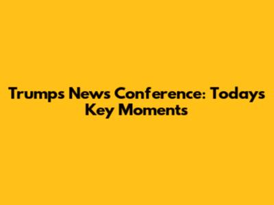 Trump's News Conference: Today's Key Moments