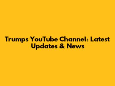 Trump's YouTube Channel: Latest Updates & News