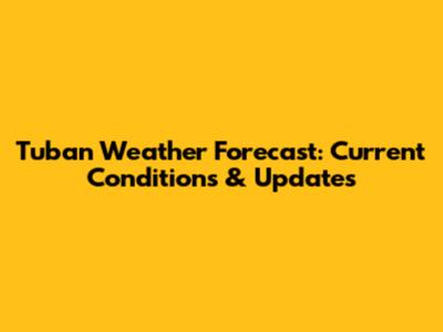 Tuban Weather Forecast: Current Conditions & Updates