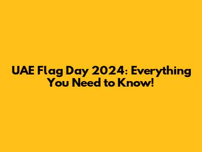 UAE Flag Day 2024: Everything You Need to Know!