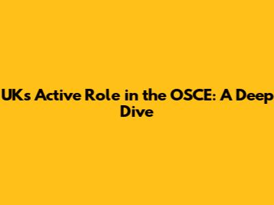UK's Active Role in the OSCE: A Deep Dive